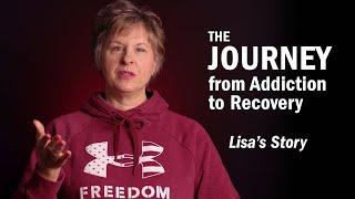 THE JOURNEY From Addiction to Recovery - Lisa's Story