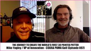 The Journey To Create The First 3D Printed Putter - MIKE YAGLEY, VP Of Innovation At COBRA PUMA Golf