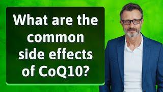 What are the common side effects of CoQ10?