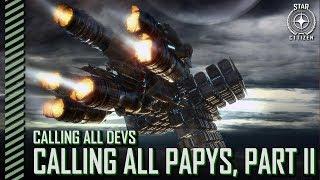 Star Citizen: Calling All Devs - Calling All Papys, Part II