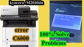 kyocera m2040dn error c6000 ( kyocera m2040dn machine failure coll service c6000 )