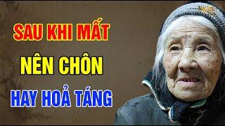 Sau Khi Mất Nên CHÔN Hay HOẢ TÁNG? | Ngẫm Sử Thi