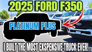 I Built The Most Exspensive 2025 Ford F350 Platinum Plus EVER! You Won't Believe What They Added!