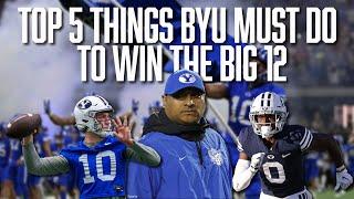 Top 5 Things BYU Must Do to Win the Big 12 | BYU Football | BYU Cougars | Big 12 Football