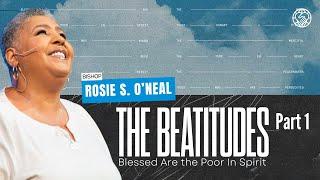 The Beatitudes Part 1 | Blessed Are the Poor In Spirit | Bishop Rosie S. O’neal