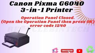 Operation Panel closed open the operation panel then press ok 1240 error code canon g6040 printer