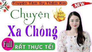 Truyện Đêm Khuya Nghe Cực Phê: CHUYỆN XA CHỒNG - Full Tâm Sự Thầm Kín 2023 #mcthuhue diễn đọc