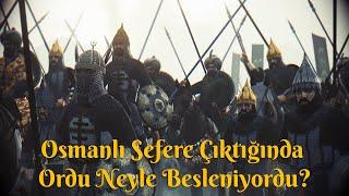 Osmanlı Sefere Çıktığında Ordu Neyle Besleniyordu