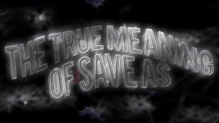 The True Meaning of Save As by Pahc