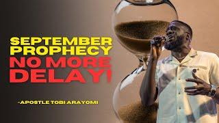 SEPTEMBER 2024 PROPHECY | NO MORE DELAY | TOBI ARAYOMI