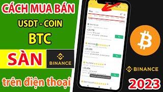 Cách MUA BÁN Coin, Bitcoin, USDT trên BINANCE Bằng điện thoại MỚI NHẤT 2023