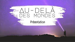 Présentation d'Au-delà des mondes