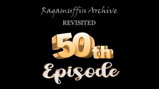 Our 50th Episode | Ragamuffin Archive: Revisited