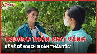 Trưởng thôn Kho Vàng, Lào Cai kể về kế hoạch di dân ‘thần tốc’ - PLO