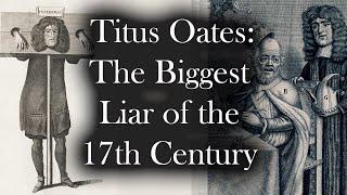 THE BIGGEST LIAR of the SEVENTEENTH CENTURY - TITUS OATES