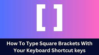 How To Type Square Brackets With Your Keyboard | Shortcut keys for Square Brackets