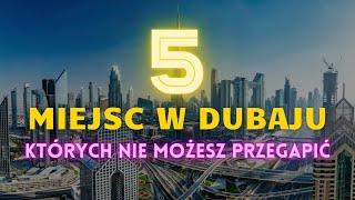 5 MIEJSC W DUBAJU, KTÓRE MUSISZ ZOBACZYĆ