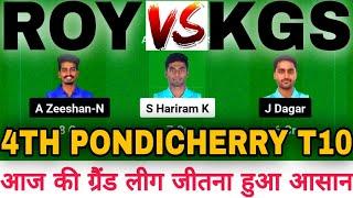 ROY vs KGS DREAM11 || ROY VS KGS Dream11 Prediction || ROY VS KGS 4TH PONDICHERRY MENS T10 MATCH