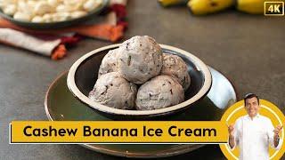 Cashew Banana Ice Cream | काजू केले की आइसक्रीम | Pro V | Sanjeev Kapoor Khazana