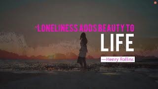 Loneliness adds beauty to life | Henry Rollins | Loneliness  Quotes