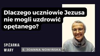 S. Joanna Nowińska o bezradności uczniów Jezusa: co poszło nie tak?