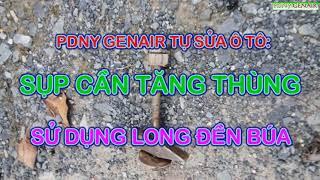 SỤP CẦN TĂNG THÙNG PHẦN 2 - LONG ĐỀN BÚA/ DIY CAR REPAIR PART 2/ PDNYGenAir