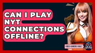 Can I Play NYT Connections Offline? | Video Gamers Vault News