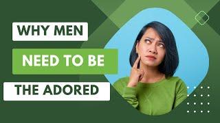 Fresh and Fit Psychack - Understanding Why Men Need to Be The Adored!