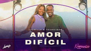 LUDMILLA - Amor Difícil part. Thiaguinho