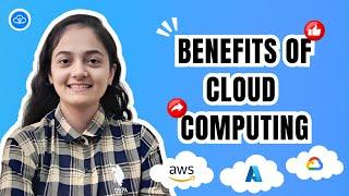 06: Benefits of Cloud Computing | AWS | Azure | GCP | Advantages | Use of Cloud Computing