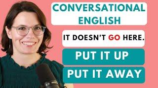 Phrasal Verbs: PUT UP and PUT AWAY / How to Use "GO" Correctly