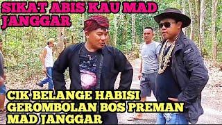 BANG REY UTUS CIK BELANGE SIKAT  GEROMBOLAN BOS PREMAN MAD JANGGAR PREMAN SANGAT SOK JAGO