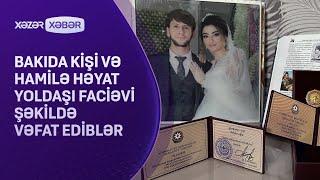 Bakıda kişi və hamilə həyat yoldaşı fəciəvi şəkildə vəfat ediblər