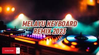 MELAYU KEYBOARD REMIX 2023