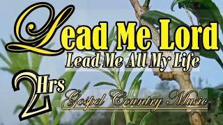 2 Hours Country Gospel Music  - All My Life, Lead Me