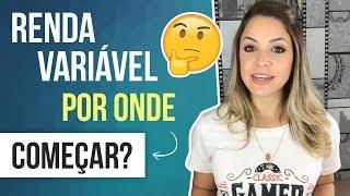 RENDA VARIÁVEL: por onde começar a investir e ganhar dinheiro?