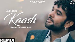 Kaash (Remix Version) Gulam Jugni | Sage Of Age | Hindi Song