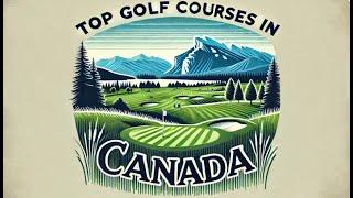 TOP GOLF COURSES in Canada 