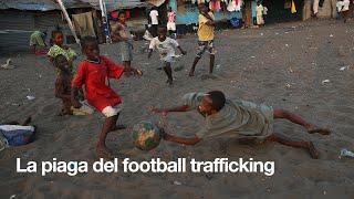 Cos'è il football trafficking, una piaga diffusa nel mondo del calcio professionistico