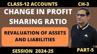Change In Profit Sharing Ratio-Revaluation of Assets & Liabilities Class 12 Accounts  2024-25