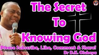 THE SECRET TO KNOWING GOD - DR DANIEL OLUKOYA
