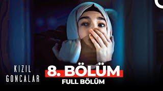 Kızıl Goncalar 8. Bölüm