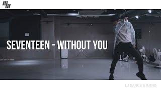 SEVENTEEN 세븐틴 - 모자를 눌러 쓰고 Without You |  Choreography By 우현우 LJ DANCE STUDIO | 안무 춤 엘제이댄스