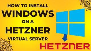 Installing Windows on Hetzner Virtual Server: The Ultimate Guide