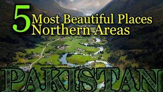 5 Most Beautiful Places in Northern Areas of Pakistan 2020 | Natural Beauty of Pakistan