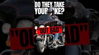 Do They Really Take Your Bike When You Get Put Out Bad? ️
