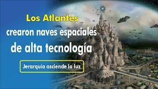 325.JUAN. Los Atlantes crearon naves espaciales de alta tecnología, Jerarquía asciende a la luz.