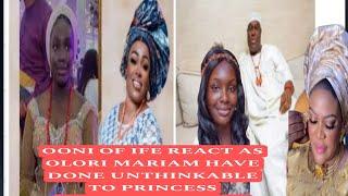 OONI OF IFE REACT AS OLORI MARIAM HAVE DONE UNTHINKABLE TO PRINCESS ADEWAMIWA MUM