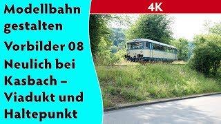 4K – Modellbahn gestalten Vorbilder 08: Neulich bei Kasbach – Viadukt und Haltepunkt