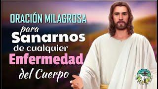 ORACIÓN MILAGROSA PARA SANARNOS DE CUALQUIER ENFERMEDAD O DOLENCIA DEL CUERPO